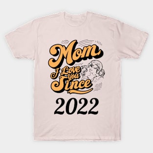 Mom i love you since 2022 T-Shirt